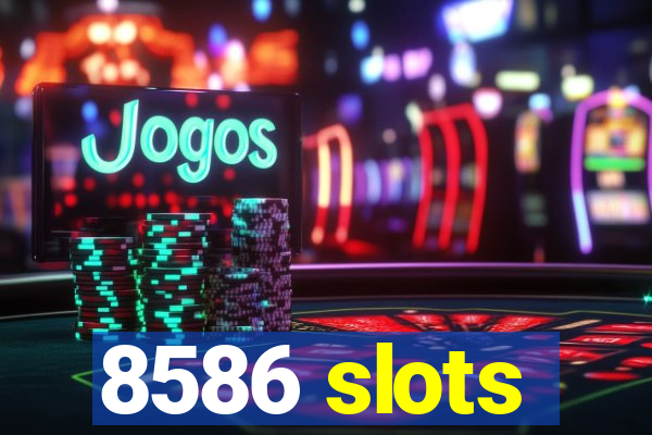 8586 slots